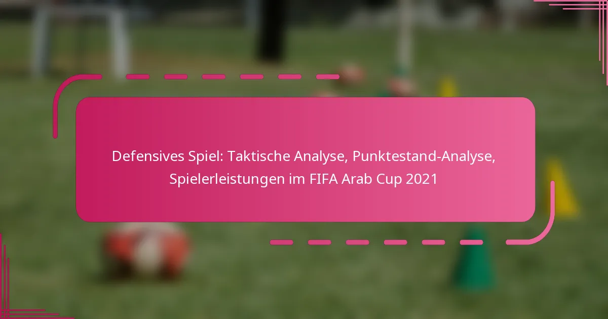 Defensives Spiel: Taktische Analyse, Punktestand-Analyse, Spielerleistungen im FIFA Arab Cup 2021