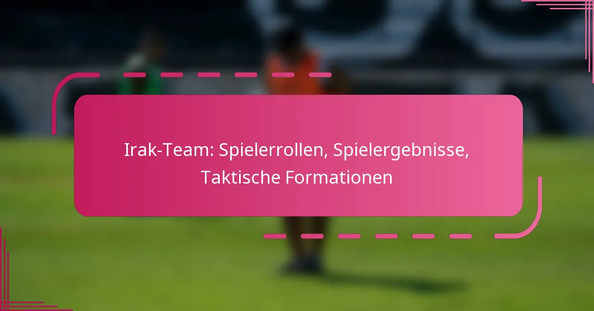 Irak-Team: Spielerrollen, Spielergebnisse, Taktische Formationen