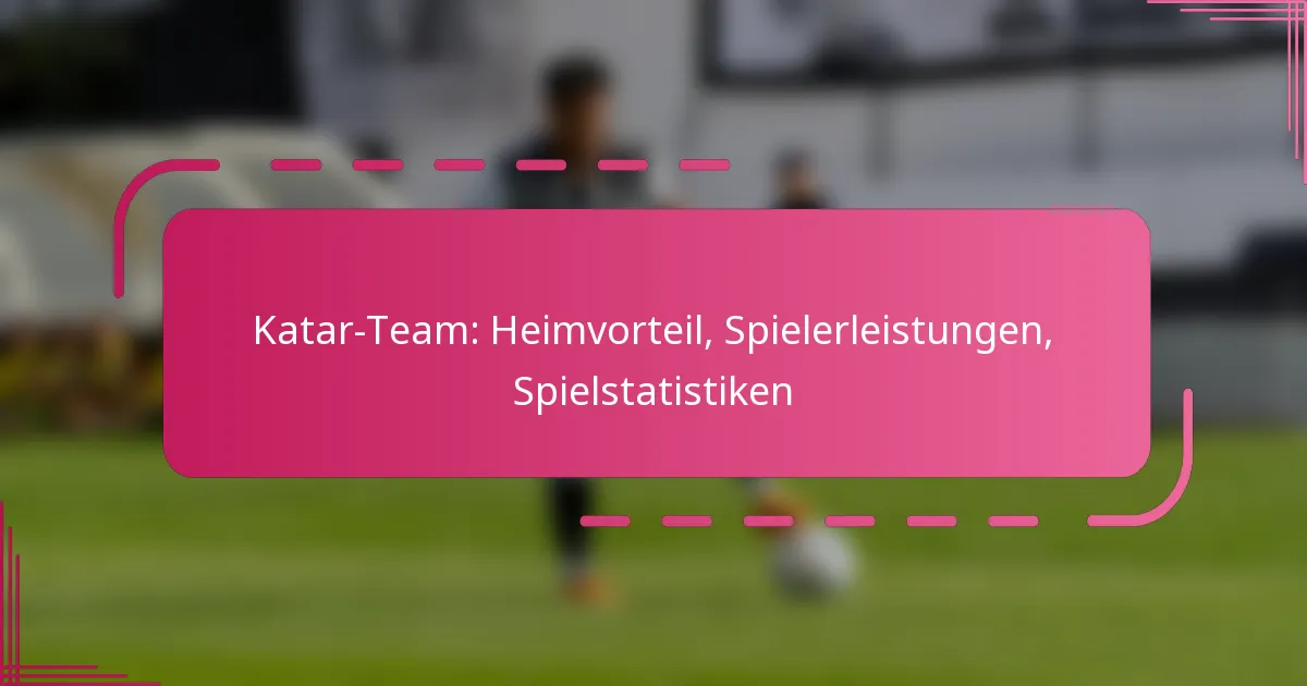 Katar-Team: Heimvorteil, Spielerleistungen, Spielstatistiken