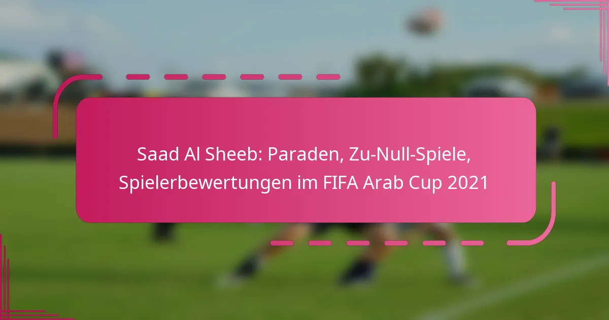 Saad Al Sheeb: Paraden, Zu-Null-Spiele, Spielerbewertungen im FIFA Arab Cup 2021