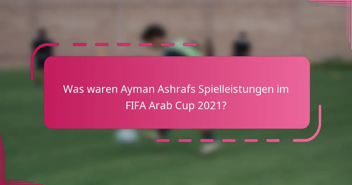Was waren Ayman Ashrafs Spielleistungen im FIFA Arab Cup 2021?