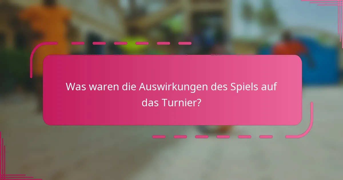 Was waren die Auswirkungen des Spiels auf das Turnier?