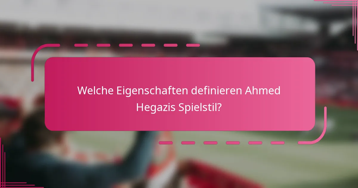 Welche Eigenschaften definieren Ahmed Hegazis Spielstil?