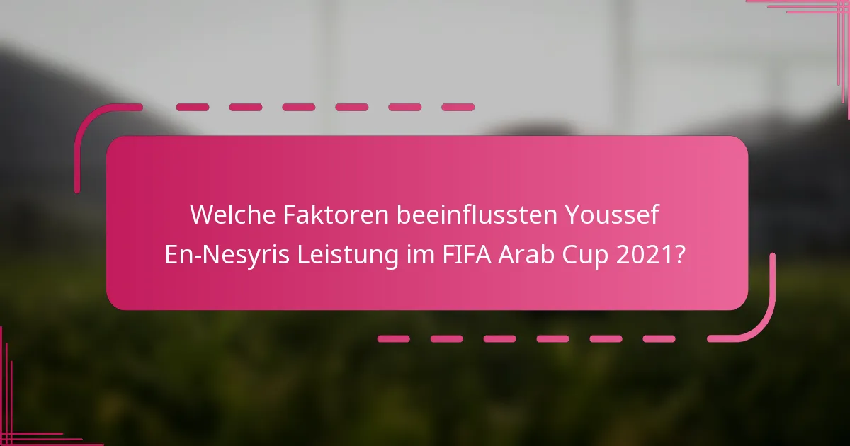 Welche Faktoren beeinflussten Youssef En-Nesyris Leistung im FIFA Arab Cup 2021?