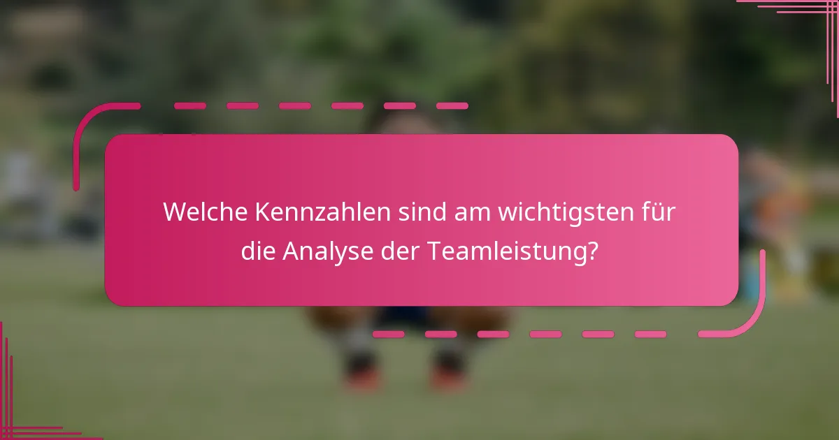 Welche Kennzahlen sind am wichtigsten für die Analyse der Teamleistung?