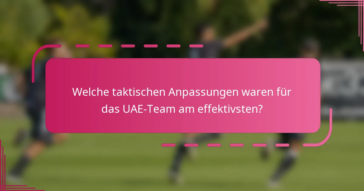 Welche taktischen Anpassungen waren für das UAE-Team am effektivsten?