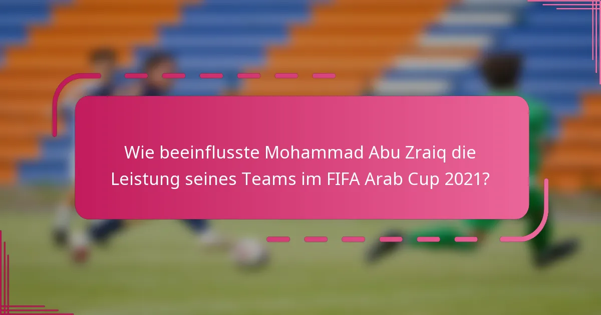 Wie beeinflusste Mohammad Abu Zraiq die Leistung seines Teams im FIFA Arab Cup 2021?