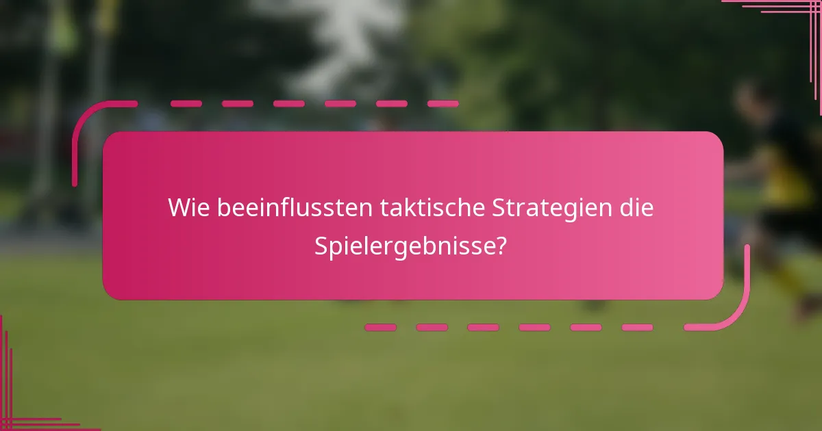 Wie beeinflussten taktische Strategien die Spielergebnisse?