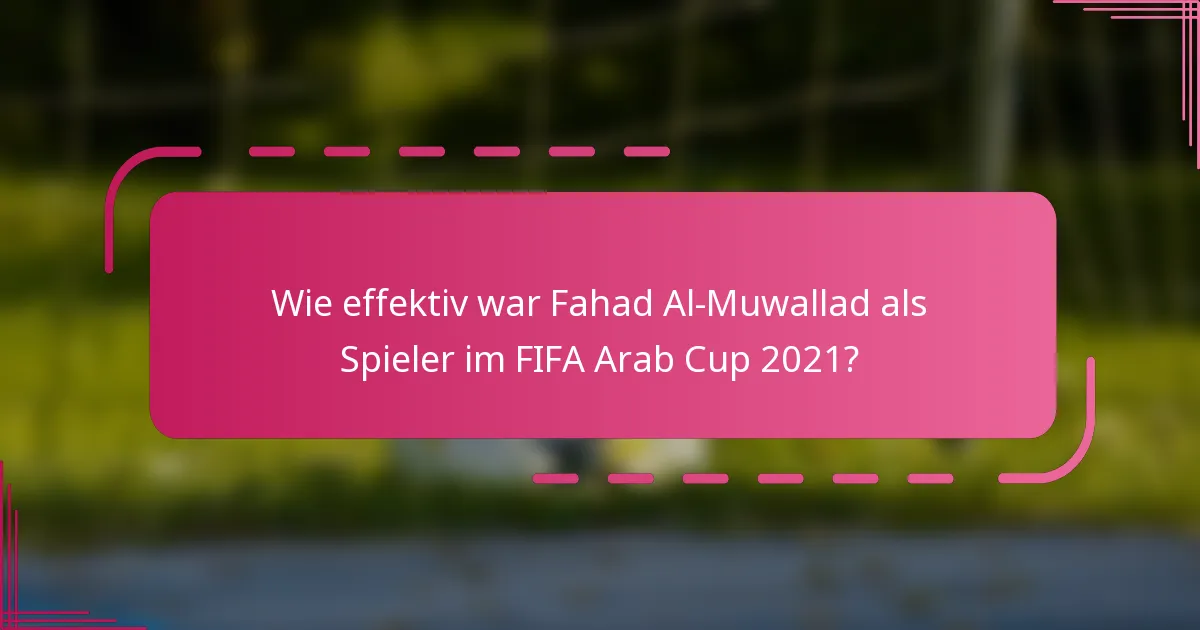 Wie effektiv war Fahad Al-Muwallad als Spieler im FIFA Arab Cup 2021?