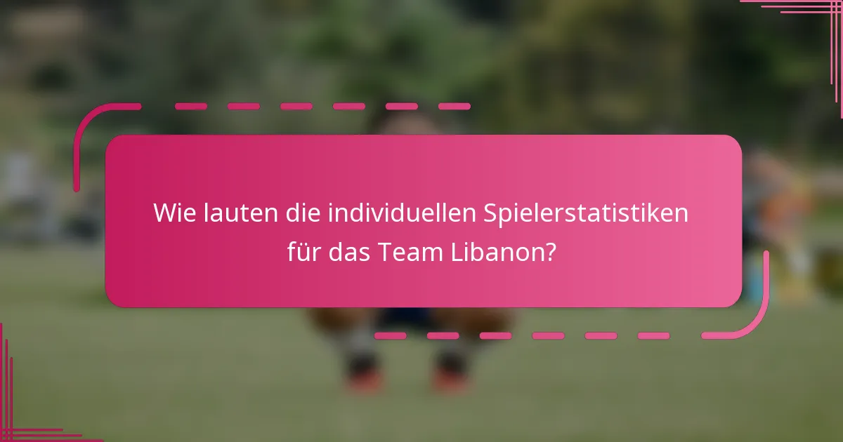 Wie lauten die individuellen Spielerstatistiken für das Team Libanon?