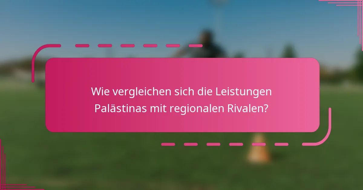 Wie vergleichen sich die Leistungen Palästinas mit regionalen Rivalen?