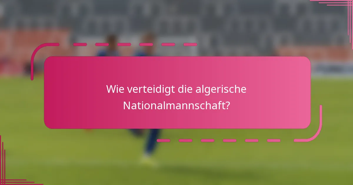 Wie verteidigt die algerische Nationalmannschaft?