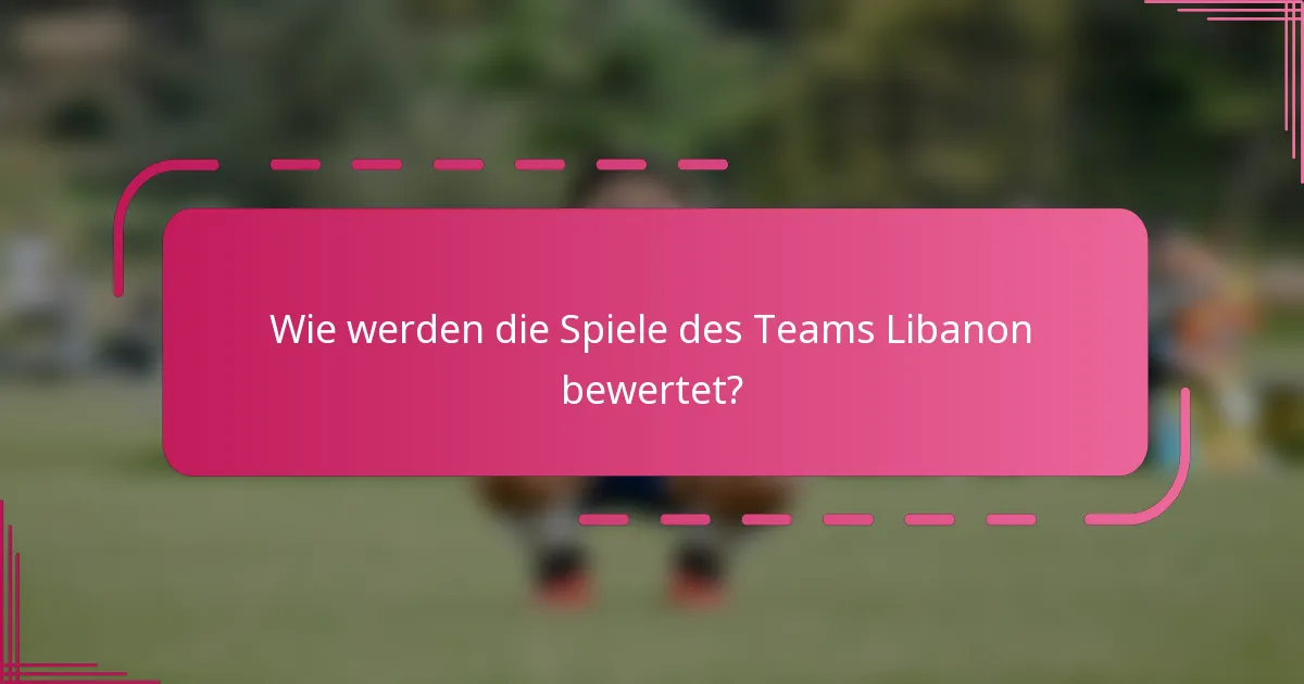 Wie werden die Spiele des Teams Libanon bewertet?